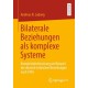 Bilaterale Beziehungen als komplexe Systeme: Komplexitatsforschung am Beispiel der deutsch-britischen Beziehungen nach 1945