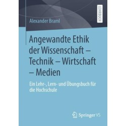 Angewandte Ethik der Wissenschaft – Technik – Wirtschaft – Medien: Ein Lehr-, Lern- und Ubungsbuch fur die Hochschule