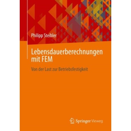 Lebensdauerberechnungen mit FEM: Von der Last zur Betriebsfestigkeit