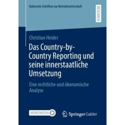Das Country-by-Country Reporting und seine innerstaatliche Umsetzung: Eine rechtliche und okonomische Analyse
