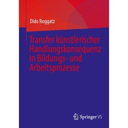 Transfer kunstlerischer Handlungskonsequenz in Bildungs- und Arbeitsprozesse