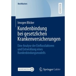 Kundenbindung bei gesetzlichen Krankenversicherungen: Eine Analyse der Einflussfaktoren und Entwicklung eines Kundenbindungsmodells