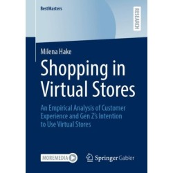 Shopping in Virtual Stores: An Empirical Analysis of Customer Experience and Gen Z’s Intention to Use Virtual Stores