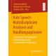 Hate Speech - Multidisziplinare Analysen und Handlungsoptionen: Theoretische und empirische Annaherungen an ein interdisziplinares Phanomen