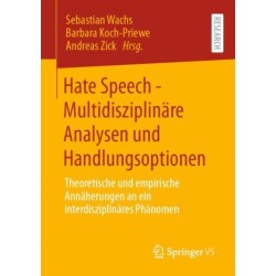Hate Speech - Multidisziplinare Analysen und Handlungsoptionen: Theoretische und empirische Annaherungen an ein interdisziplinares Phanomen