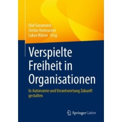 Verspielte Freiheit in Organisationen: In Autonomie und Verantwortung Zukunft gestalten