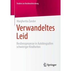 Verwandeltes Leid: Resilienzprozesse in Autobiografien schwieriger Kindheiten