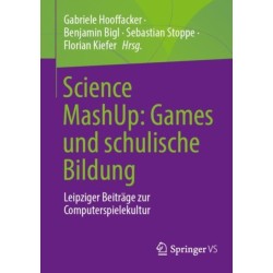 Science MashUp: Games und schulische Bildung: Leipziger Beitrage zur Computerspielekultur