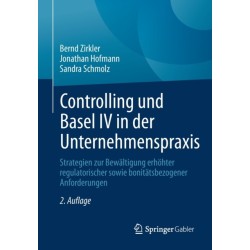 Controlling und Basel IV in der Unternehmenspraxis: Strategien zur Bewaltigung erhohter regulatorischer sowie bonitatsbezogener Anforderungen