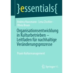 Organisationsentwicklung in Kulturbetrieben – Leitfaden fur nachhaltige Veranderungsprozesse: Praxis Kulturmanagement