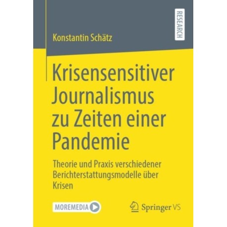 Krisensensitiver Journalismus zu Zeiten einer Pandemie: Theorie und Praxis verschiedener Berichterstattungsmodelle uber Krisen