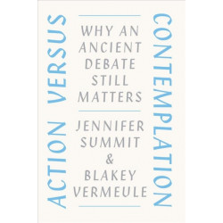 Action versus Contemplation: Why an Ancient Debate Still Matters