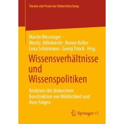 Wissensverhaltnisse und Wissenspolitiken: Analysen der diskursiven Konstruktion von Wirklichkeit und ihrer Folgen