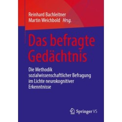Das befragte Gedachtnis: Die Methodik sozialwissenschaftlicher Befragung im Lichte neurokognitiver Erkenntnisse