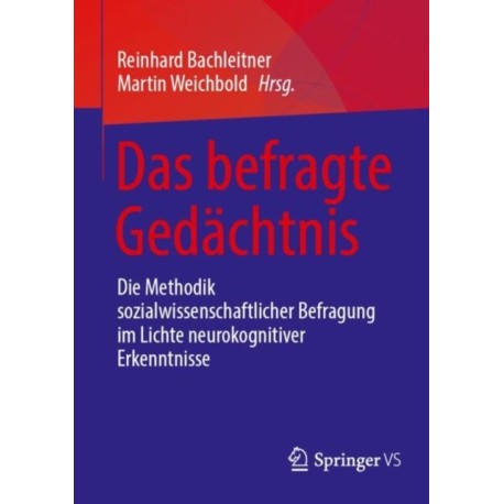 Das befragte Gedachtnis: Die Methodik sozialwissenschaftlicher Befragung im Lichte neurokognitiver Erkenntnisse