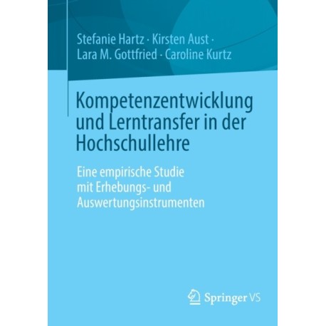 Kompetenzentwicklung und Lerntransfer in der Hochschullehre: Eine empirische Studie mit Erhebungs- und Auswertungsinstrumenten