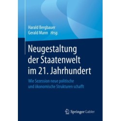 Neugestaltung der Staatenwelt im 21. Jahrhundert: Wie Sezession neue politische und okonomische Strukturen schafft