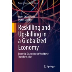 Reskilling and Upskilling in a Globalized Economy: Essential Strategies for Workforce Transformation