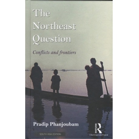 The Northeast Question: Conflicts And Frontiers