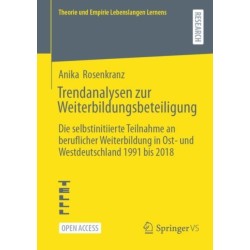 Trendanalysen zur Weiterbildungsbeteiligung: Die selbstinitiierte Teilnahme an beruflicher Weiterbildung in Ost- und Westdeutschland 1991 bis 2018