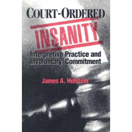Court-Ordered Insanity: Interpretive Practice and Involuntary Commitment