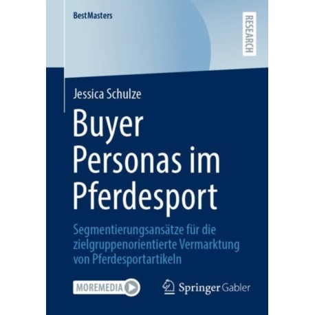 Buyer Personas im Pferdesport: Segmentierungsansatze fur die zielgruppenorientierte Vermarktung von Pferdesportartikeln