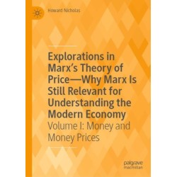 Explorations in Marx's Theory of Price-Why Marx Is Still Relevant for Understanding the Modern Economy: Volume I: Money and Money Prices