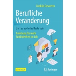 Berufliche Veranderung Darf es auch das Beste sein?: Anleitung fur mehr Zufriedenheit im Job
