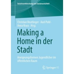 Making a Home in der Stadt: Aneignungsformen Jugendlicher im offentlichen Raum
