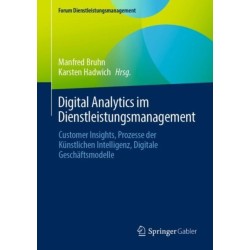 Digital Analytics im Dienstleistungsmanagement: Customer Insights, Prozesse der Kunstlichen Intelligenz, Digitale Geschaftsmodelle
