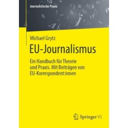 EU-Journalismus: Ein Handbuch fur Theorie und Praxis. Mit Beitragen von EU-Korrespondent:innen