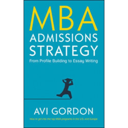 MBA Admissions Strategy: From Profile Building to Essay Writing