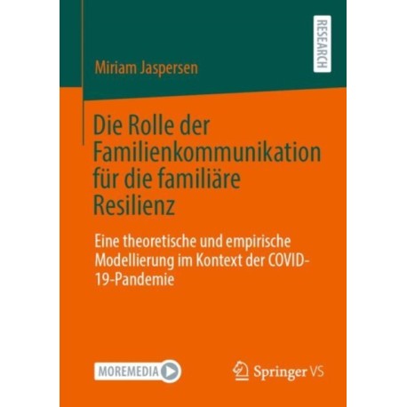 Die Rolle der Familienkommunikation fur die familiare Resilienz: Eine theoretische und empirische Modellierung im Kontext der COVID-19-Pandemie