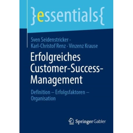 Erfolgreiches Customer-Success-Management: Definition – Erfolgsfaktoren – Organisation