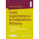 Soziale Ungleichheiten in der fruhkindlichen Betreuung: Eine Analyse von Betreuungsentscheidungen und -verlaufen