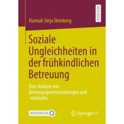 Soziale Ungleichheiten in der fruhkindlichen Betreuung: Eine Analyse von Betreuungsentscheidungen und -verlaufen