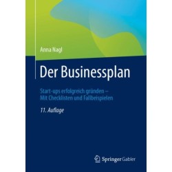 Der Businessplan: Start-ups erfolgreich grunden – Mit Checklisten und Fallbeispielen