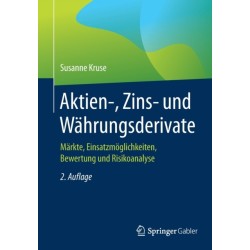 Aktien-, Zins- und Wahrungsderivate: Markte, Einsatzmoglichkeiten, Bewertung und Risikoanalyse