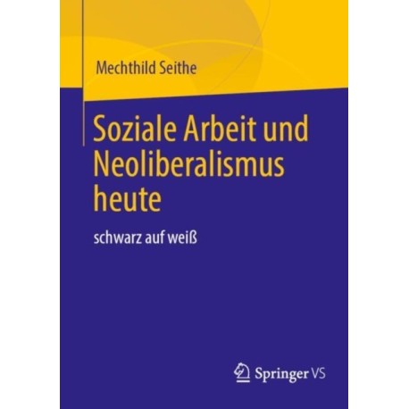 Soziale Arbeit und Neoliberalismus heute: schwarz auf weiß