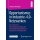 Opportunismus in Industrie-4.0-Netzwerken: Eine empirische Betrachtung am Beispiel des Wertschopfungsnetzwerks im Maschinen- und Anlagenbau