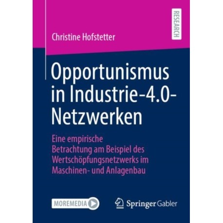 Opportunismus in Industrie-4.0-Netzwerken: Eine empirische Betrachtung am Beispiel des Wertschopfungsnetzwerks im Maschinen- und Anlagenbau