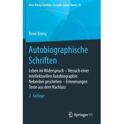 Autobiographische Schriften: Leben im Widerspruch – Versuch einer intellektuellen Autobiographie. Nebenbei geschehen – Erinnerungen. Texte aus dem Nachlass