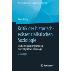 Kritik der historisch-existenzialistischen Soziologie: Ein Beitrag zur Begrundung einer objektiven Soziologie