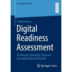 Digital Readiness Assessment: Ein Maturity Model fur Schweizer Gesundheitsdienstleistende