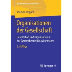 Organisationen der Gesellschaft: Gesellschaft und Organisation in der Systemtheorie Niklas Luhmanns