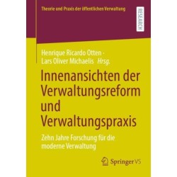 Innenansichten der Verwaltungsreform und Verwaltungspraxis: Zehn Jahre Forschung fur die moderne Verwaltung