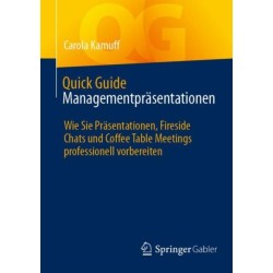 Quick Guide Managementprasentationen: Wie Sie Prasentationen, Fireside Chats und Coffee Table Meetings professionell vorbereiten