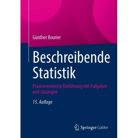 Beschreibende Statistik: Praxisorientierte Einfuhrung mit Aufgaben und Losungen