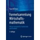 Formelsammlung Wirtschaftsmathematik: Wissen kompakt fur Studierende und Praktiker