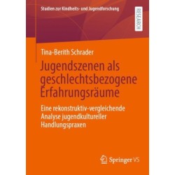 Jugendszenen als geschlechtsbezogene Erfahrungsraume: Eine rekonstruktiv-vergleichende Analyse jugendkultureller Handlungspraxen